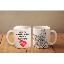 Buldog francuski - kubek z wizerunkiem psa i napisem "Life is better...". Wysokiej jakości kubek ceramiczny.