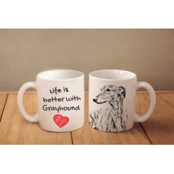 Grey Hound - a mug with a dog. "Life is better ...". High quality ceramic mug.