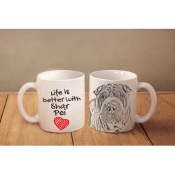 Shar Pei - a mug with a dog. "Life is better ...". High quality ceramic mug.