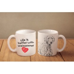 Weimaraner - a mug with a dog. "Life is better ...". High quality ceramic mug.