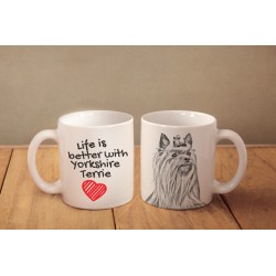 Yorkshire Terrier - a mug with a dog. "Life is better ...". High quality ceramic mug.