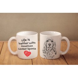 American Cocker Spaniel - a mug with a dog. "Life is better ...". High quality ceramic mug.