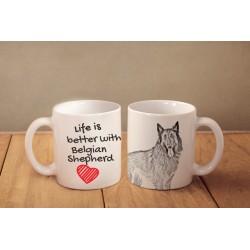 Belgian Shepherd - a mug with a dog. "Life is better ...". High quality ceramic mug.