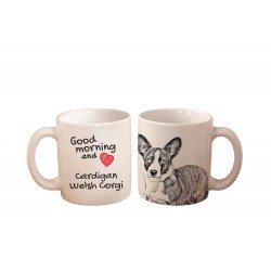 Cardigan Welsh Corgi - a mug with a dog. "Good morning and love ...". High quality ceramic mug.
